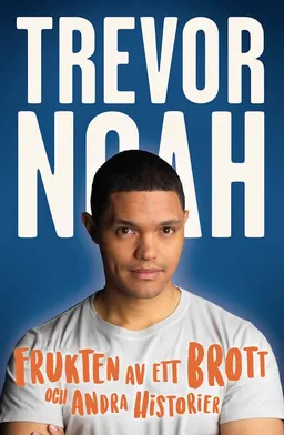 Frukten av ett brott; Trevor Noah; 2019