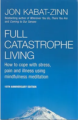 Full Catastrophe Living; Jon Kabat-Zinn; 1996