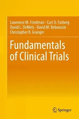 Fundamentals of Clinical Trials; Lawrence M Friedman, Curt D Furberg, David L Demets, David M Reboussin, Christopher B Granger; 2015