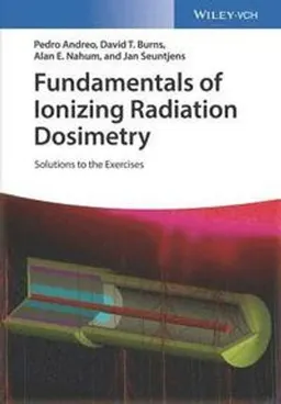 Fundamentals of ionizing radiation dosimetry : solutions to exercises; Pedro Andreo; 2017