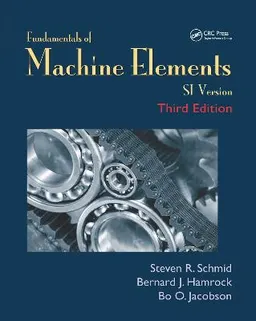 Fundamentals of machine elements : SI version; Steven R. Schmid; 2014