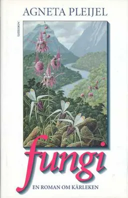 Fungi : en roman om kärleken; Agneta Pleijel; 1993