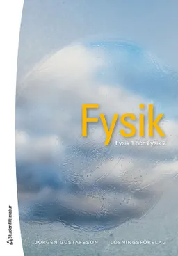 Fysik - lösningsförslag - Fysik 1 och Fysik 2; Jörgen Gustafsson; 2021