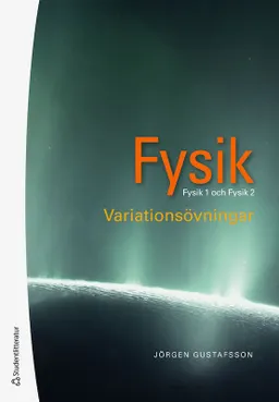 Fysik : variationsövningar - Fysik 1 och 2; Jörgen Gustafsson; 2018