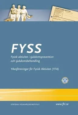 FYSS ( Fysisk aktivitet i sjukdomsprevention och sjukdomsbehandling); Yrkesföreningar för fysisk aktivitet, Statens folkhälsoinstitut, Sverige. Folkhälsomyndigheten
(senare namn), Sverige. Folkhälsomyndigheten, Folkhälsoinstitutet
(tidigare namn), Folkhälsoinstitutet, Alkoholinspektionen; 2003