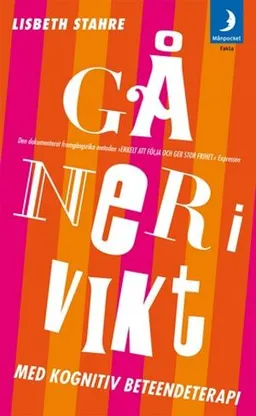 Gå ner i vikt med kognitiv beteendeterapi : den dokumenterat framgångsrika metoden; Lisbeth Stahre; 2007