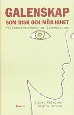 Galenskap som risk och möjlighet : själserfarenheter speglade i litterature; Lisbet Palmgren; 2000