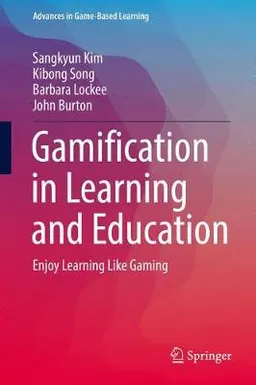 Gamification in learning and education : enjoy learning like gaming; Sangkyun Kim; 2018