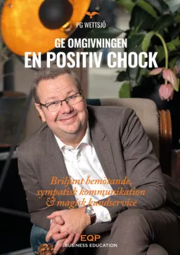 Ge kunden & omgivningen en positiv chock; PG Wettsjö; 2019