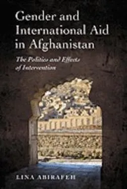 Gender and International Aid in Afghanistan; Lina Abirafeh; 2009