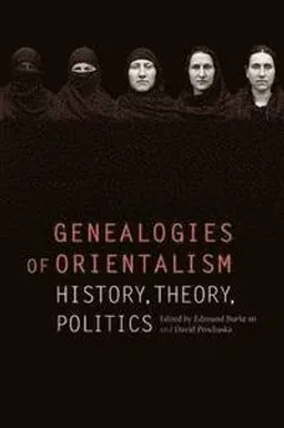 Genealogies of orientalism : history, theory, politics; Edmund Burke, David Prochaska; 2008