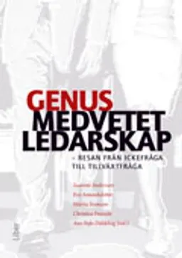 Genusmedvetet ledarskap : resan från ickefråga till tillväxtfråga; Ann-Sofie Däldehög, Susanne Andersson, Eva Amundsdotter, Marita Svensson, Christina Franzén; 2012