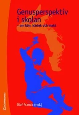 Genusperspektiv i skolan : om kön, kärlek och makt; Johanna G. Lundberg, Fredrik Bondestam, Olof Franck, Lars Gårdfeldt, Anna T. Höglund, Lars Jalmert, Kajsa Tegnér; 2007