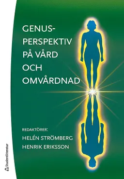 Genusperspektiv på vård och omvårdnad; Helén Strömberg, Henrik Eriksson; 2017