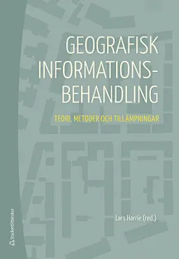 Geografisk informationsbehandling : teori, metoder och tillämpningar; Lars Harrie, Wolter Arnberg, Lars Eklundh, Nicklas Guldåker, Hans Hauska, Dan Klang, Karin Larsson, Fredrik Lindberg, Gunhild Lönnberg, Håkan Olsson, Jesper M. Paasch, Petter Pilesjö, Ewa Rannestig, Bengt Rystedt, Ulf Sandgren, Hanna Stigmar, Per Svensson, Alexander Walther, Christina Wasström, Jonas Ågren; 2020