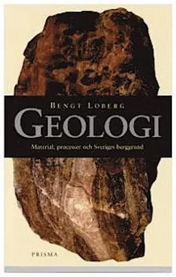 Geologi : Material, processer och Sveriges berggrund; Bengt Loberg; 2003