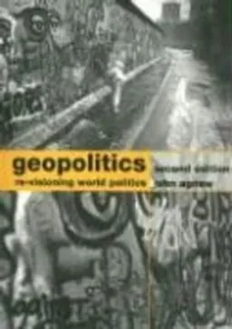 Geopolitics : re-visioning world politics; John A. Agnew; 2003