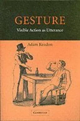 Gesture : visible action as utterance; Adam Kendon; 2004