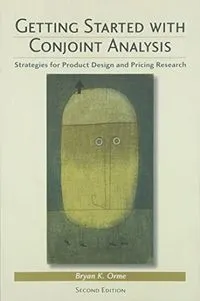 Getting started with conjoint analysis : strategies for product design and pricing research; Bryan K. Orme; 2010