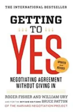 Getting to yes : negotiating agreement without giving in; Roger Fisher; 2011