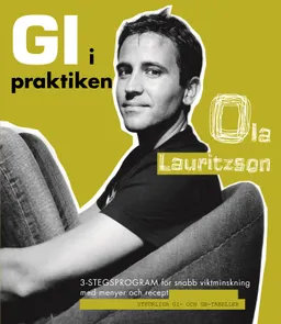 GI i praktiken : 3-stegsprogram för snabb viktminskning med menyer och recept; Ola Lauritzson; 2006