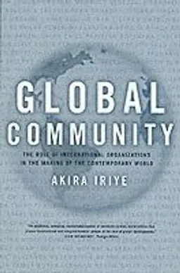 Global community : the role of international organizations in the making of the contemporary world; Akira Iriye; 2002