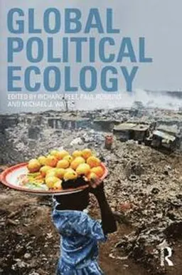 Global Political Ecology; Richard Peet, Paul Robbins, Michael Watts; 2010