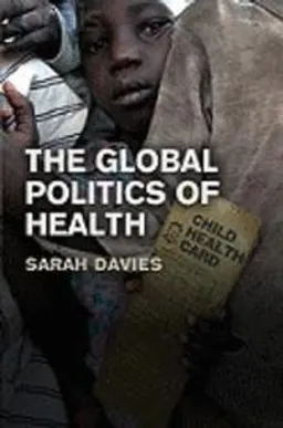 Global Politics of Health; Sara Davies; 2010