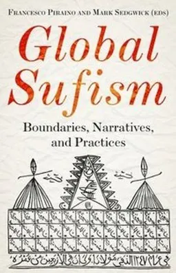 Global sufism : boundaries, structures and politics; Francesco Piraino, Mark Sedgwick; 2019