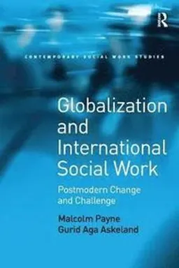 Globalization and international social work : postmodern change and challenge; Malcolm Payne; 2016