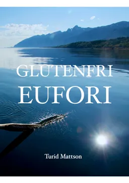 Glutenfri Eufori; Turid Mattson; 2012