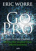 Go Pro: 7 Steps to Becoming a Network Marketing Professional; Eric Worre; 2013