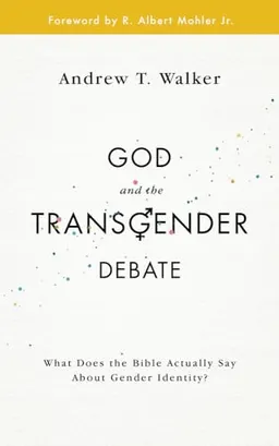 God and the Transgender Debate; Andrew T. Walker; 2017