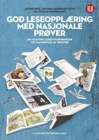 God leseopplæring med nasjonale prøver : om elevers leseutfordringer i et mangfold av tekster; Astrid Roe; 2018