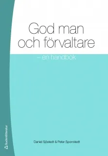 God man och förvaltare : en handbok; Daniel Sjöstedt, Peter Sporrstedt; 2011