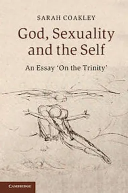 God, sexuality and the self : an essay 'on the Trinity'; Sarah Coakley; 2013