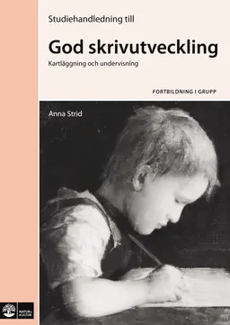 God skrivutveckling Studiehandledning; Anna Strid; 2009