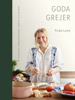 Goda grejer : plockmat, söndagsmiddag, vardag och dessert; Frida Lund; 2020