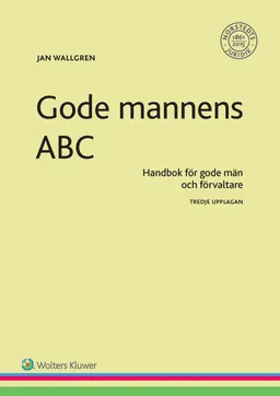 Gode mannens ABC : handbok för gode män och förvaltare; Jan Wallgren; 2017