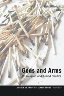 Gods and arms : on religion and armed conflict; Kjell-Åke Nordquist; 2013