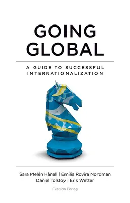 Going global : a guide to succesful internationalization; Erik Wetter, Daniel Tolstoy, Emilia Rovira Nordman, Sara Melén Hånell; 2023