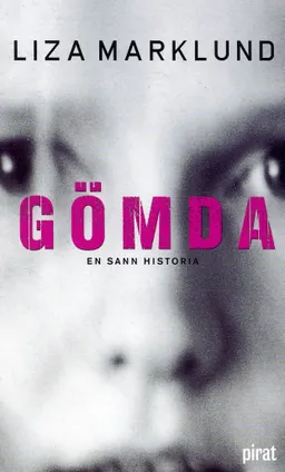 Gömda : en sann historia; Liza Marklund; 2004