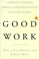 Good Work: When Excellence and Ethics MeetPsychology/Business / Basic Books; Howard Gardner, Mihaly Csikszentmihalyi, William Damon; 2001