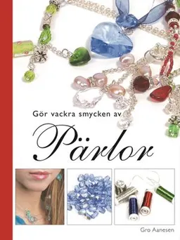 Gör vackra smycken av pärlor; Gro Aanesen; 2007