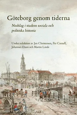 Göteborg genom tiderna : nedslag i stadens sociala och politiska historia; Jan Christensen, Per Cornell, Johannes Daun, Martin Linde; 2021