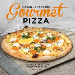 Gourmetpizza : för dig som gillar pizza på riktigt; Håkan Johansson; 2016