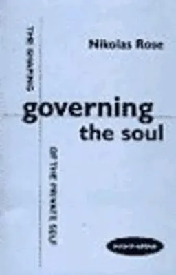 Governing the soul : the shaping of the private self; Nikolas Rose; 1999