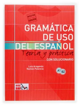 Gramática de uso de español para extranjeros : teoría y práctica : con solucionario : A1-B2; Luis Aragonés; 2003