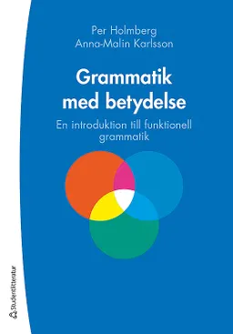 Grammatik med betydelse - En introduktion till funktionell grammatik; Per Holmberg, Anna-Malin Karlsson; 2019