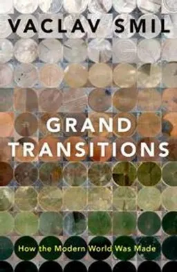 Grand transitions : how the modern world was made; Vaclav Smil; 2021